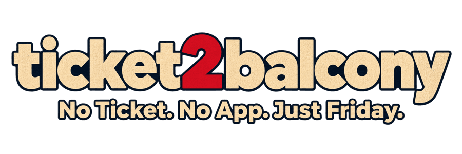 ticket2balcony — No Ticket. No App. Just Friday.